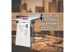 ¿Qué es una canteadora para madera y para qué sirve?